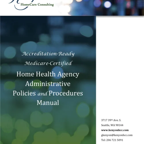 Accreditation-Ready Medicare-Certified Home Health Agency Administrative Policies and Procedures Manual